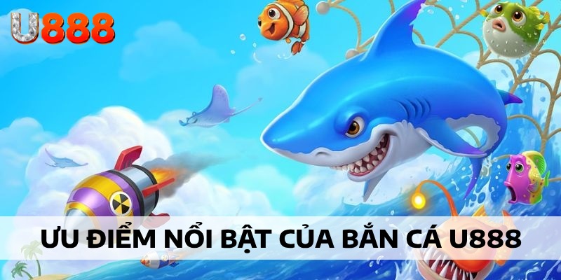Sảnh bắn cá U888 thuộc top đầu chuyên mục game 