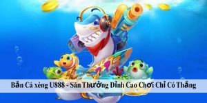 Bắn Cá xèng U888 - Săn Thưởng Đỉnh Cao Chơi Chỉ Có Thắng