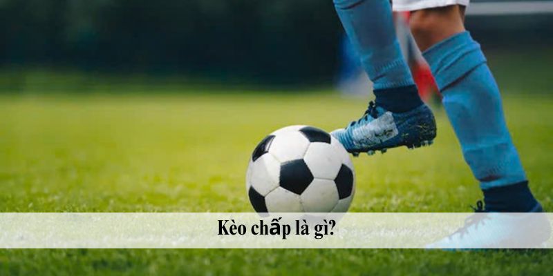 Kèo chấp là gì?