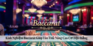 Kinh Nghiệm Baccarat Giúp Tân Thủ Nâng Cao Cơ Hội thắng