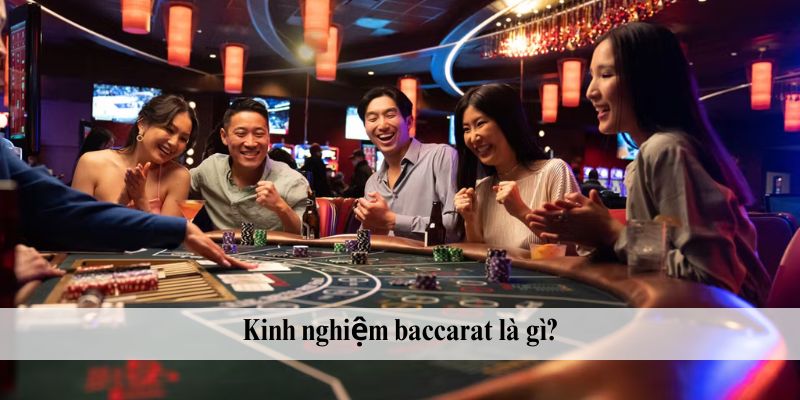 Kinh nghiệm baccarat là gì?