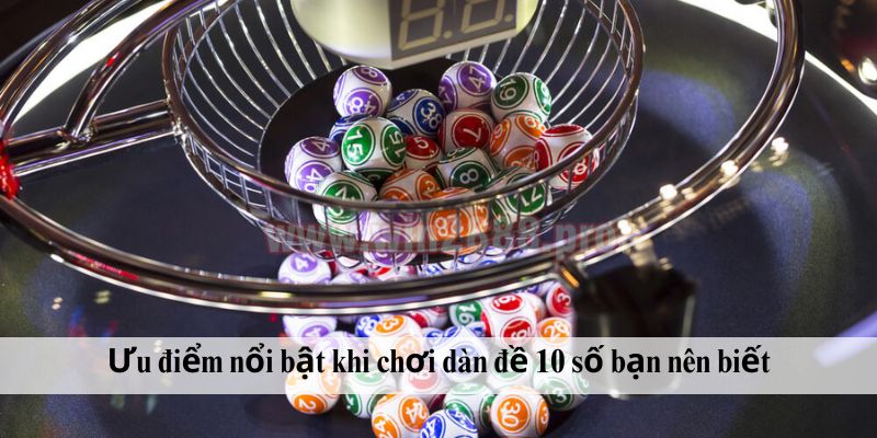 Ưu điểm nổi bật khi chơi dàn đề 10 số bạn nên biết
